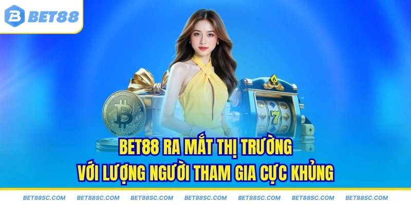Bet88 ra mắt thị trường với lượng người tham gia cực khủng